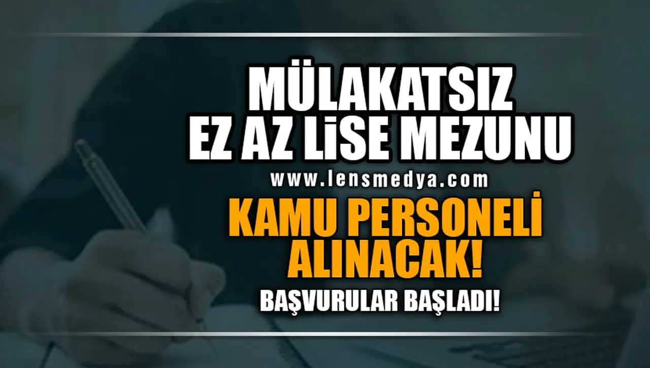 EN AZ LİSE MEZUNU MÜLAKATSIZ KAMU PERSONELİ ALINACAK!