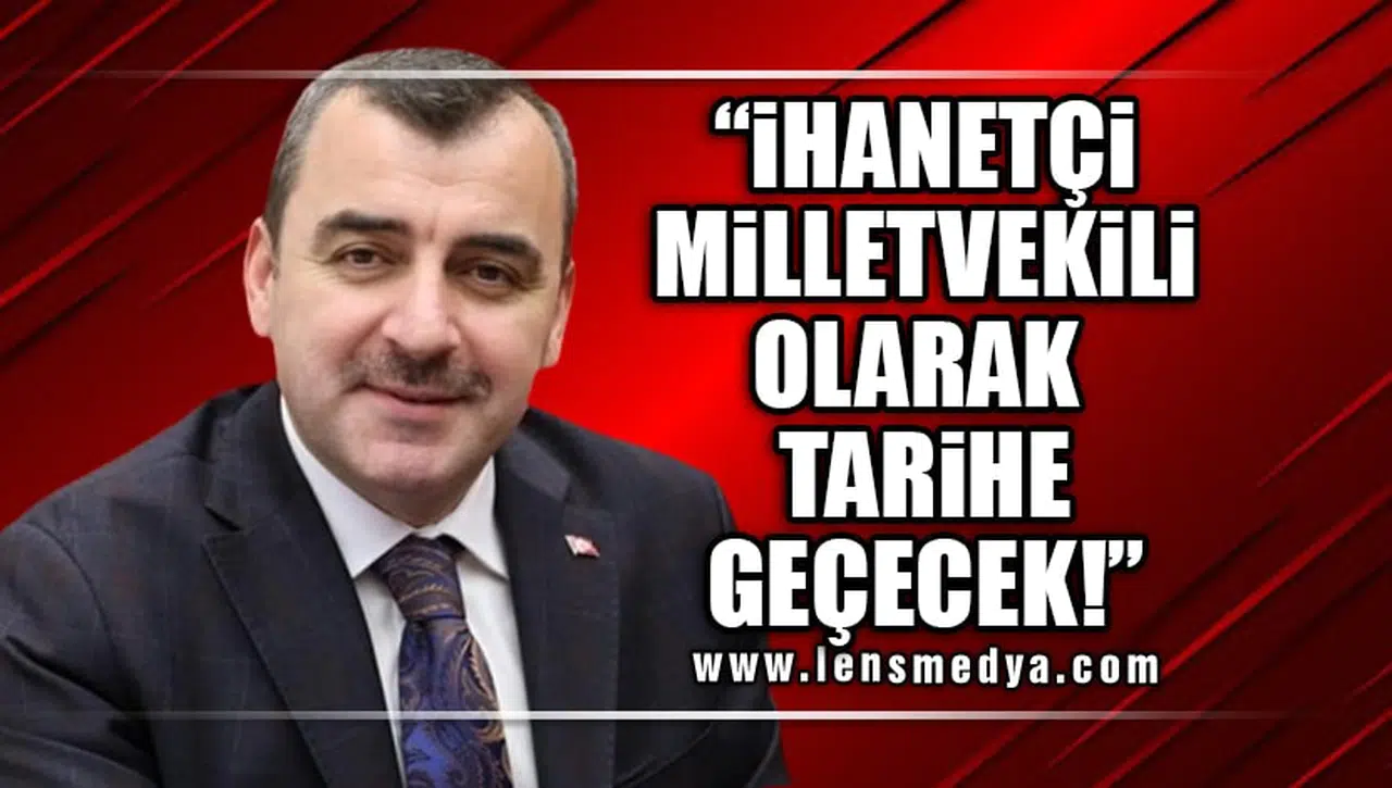 "İHANETÇİ MİLLETVEKİLİ OLARAK TARİHE GEÇECEK!"