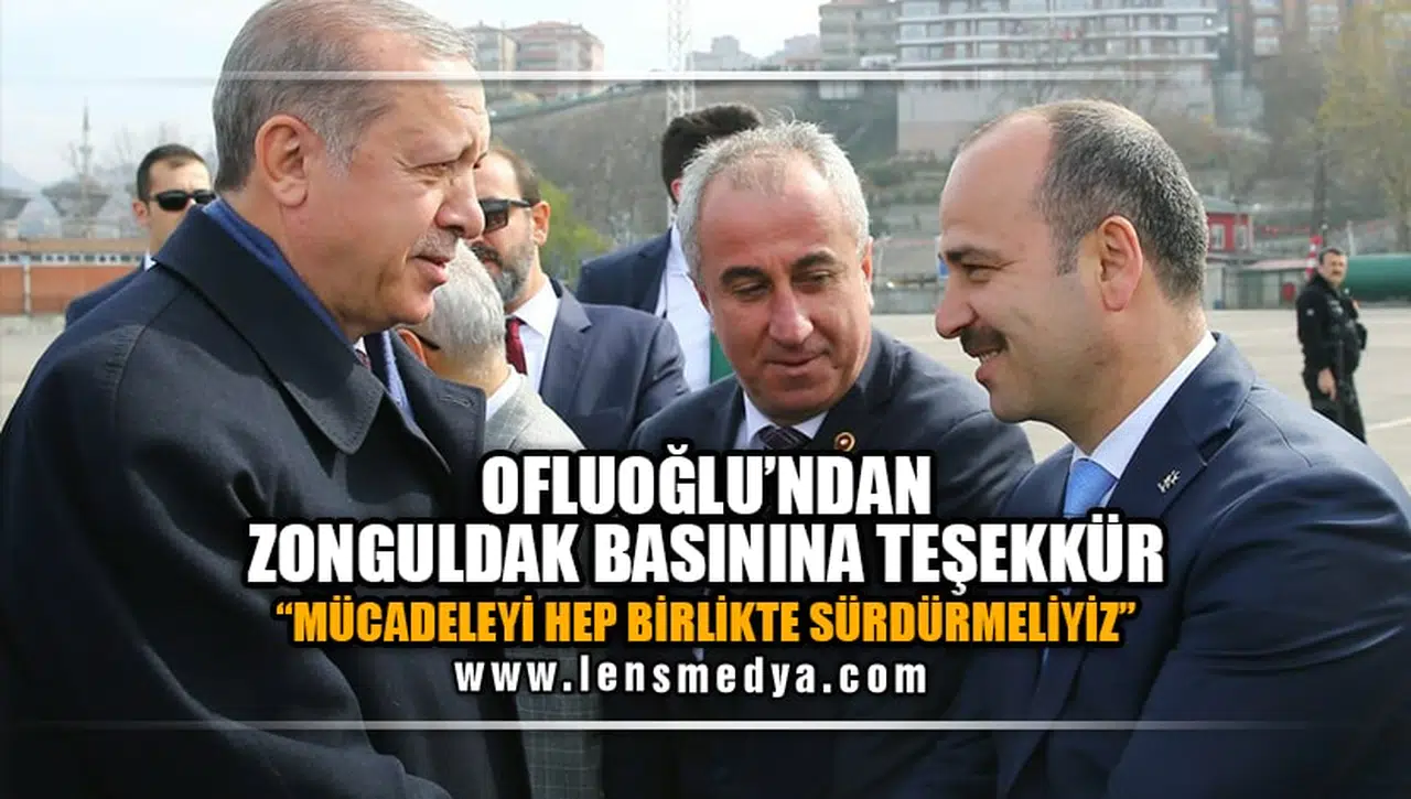 OFLUOĞLU'NDAN ZONGULDAK BASININA TEŞEKKÜR!