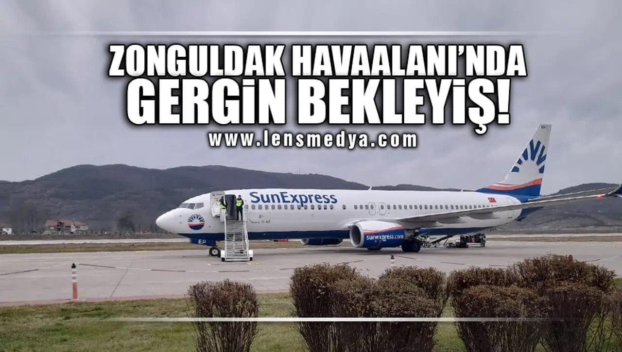 ZONGULDAK HAVAALANI'NDA GERGİN BEKLEYİŞ!