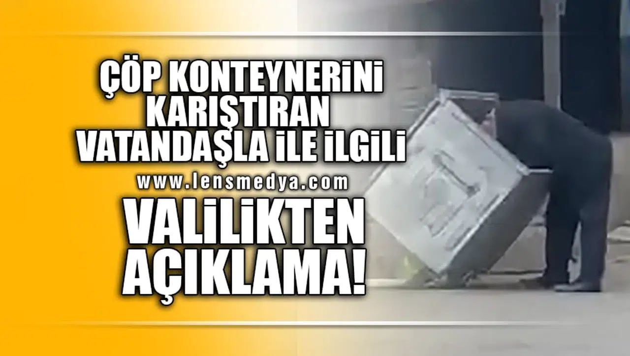 ÇÖP KONTEYNERİNİ KARIŞTIRAN VATANDAŞLA İLGİLİ VALİLİKTEN AÇIKLAMA!