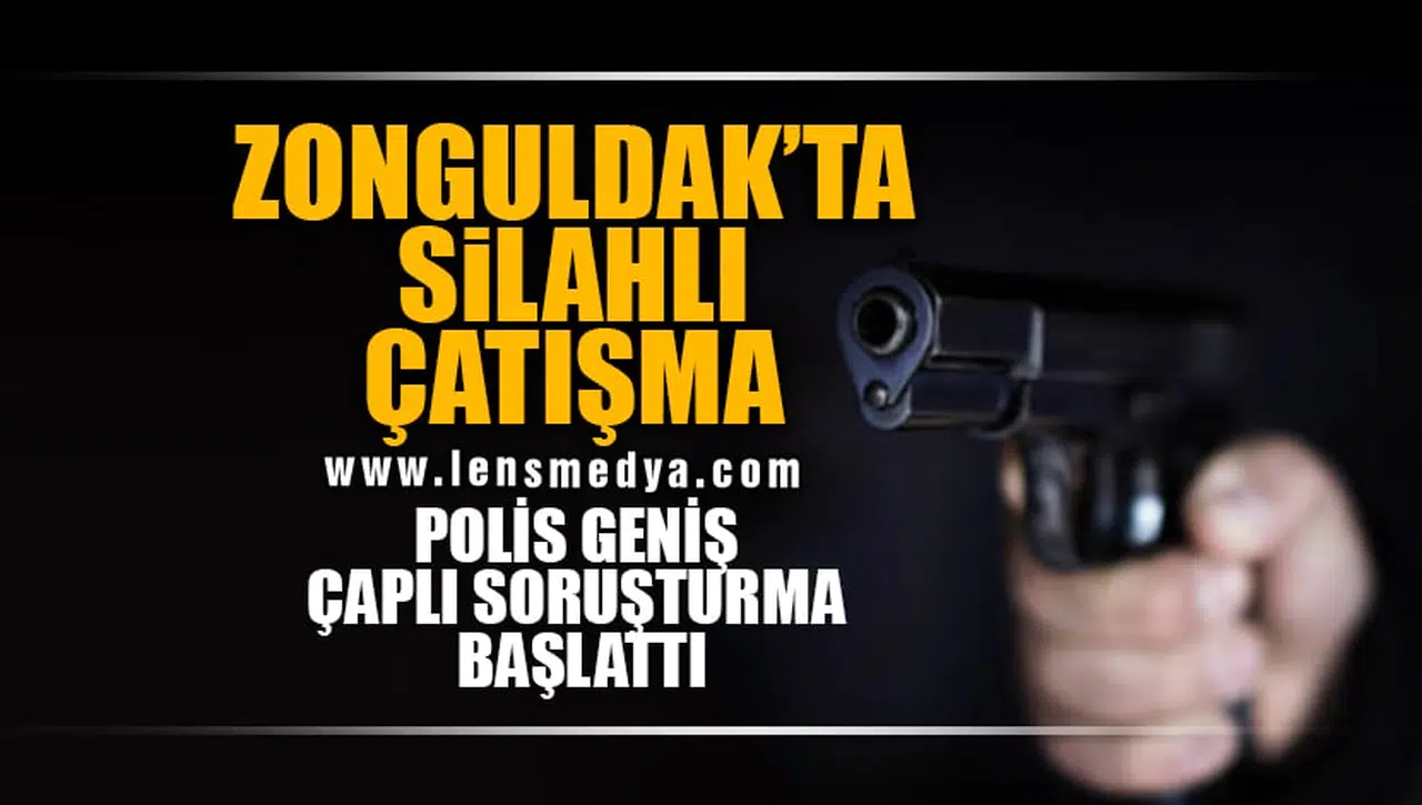 ZONGULDAK'TA SİLAHLI ÇATIŞMA!