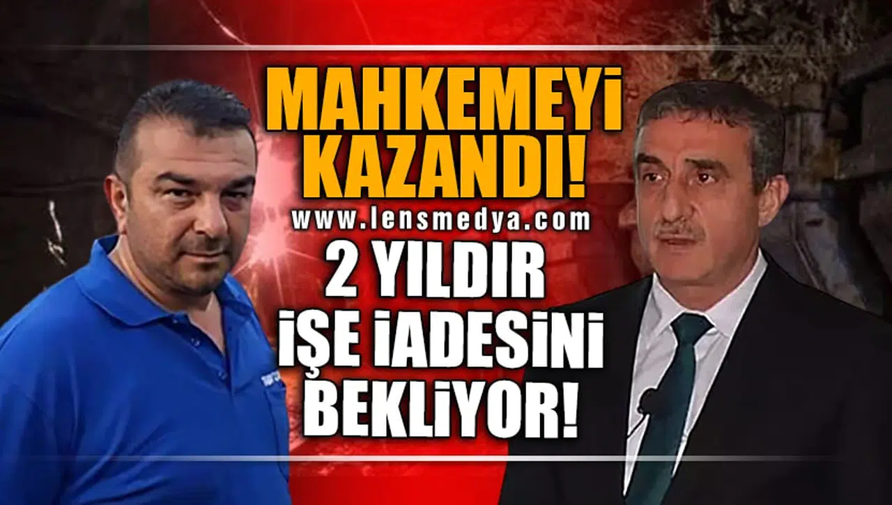 MAHKEMEYİ KAZANDI AMA 2 YILDIR İŞE DÖNECEĞİ GÜNÜ BEKLİYOR!