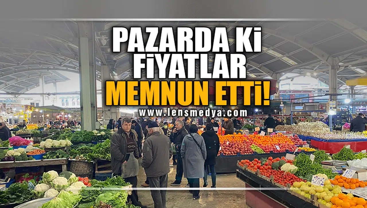 PAZARDA Kİ FİYATLAR MEMNUN ETTİ!