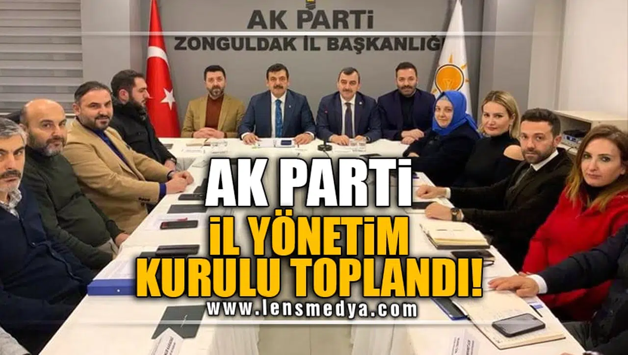 AK PARTİ İL YÖNETİM KURULU TOPLANDI!