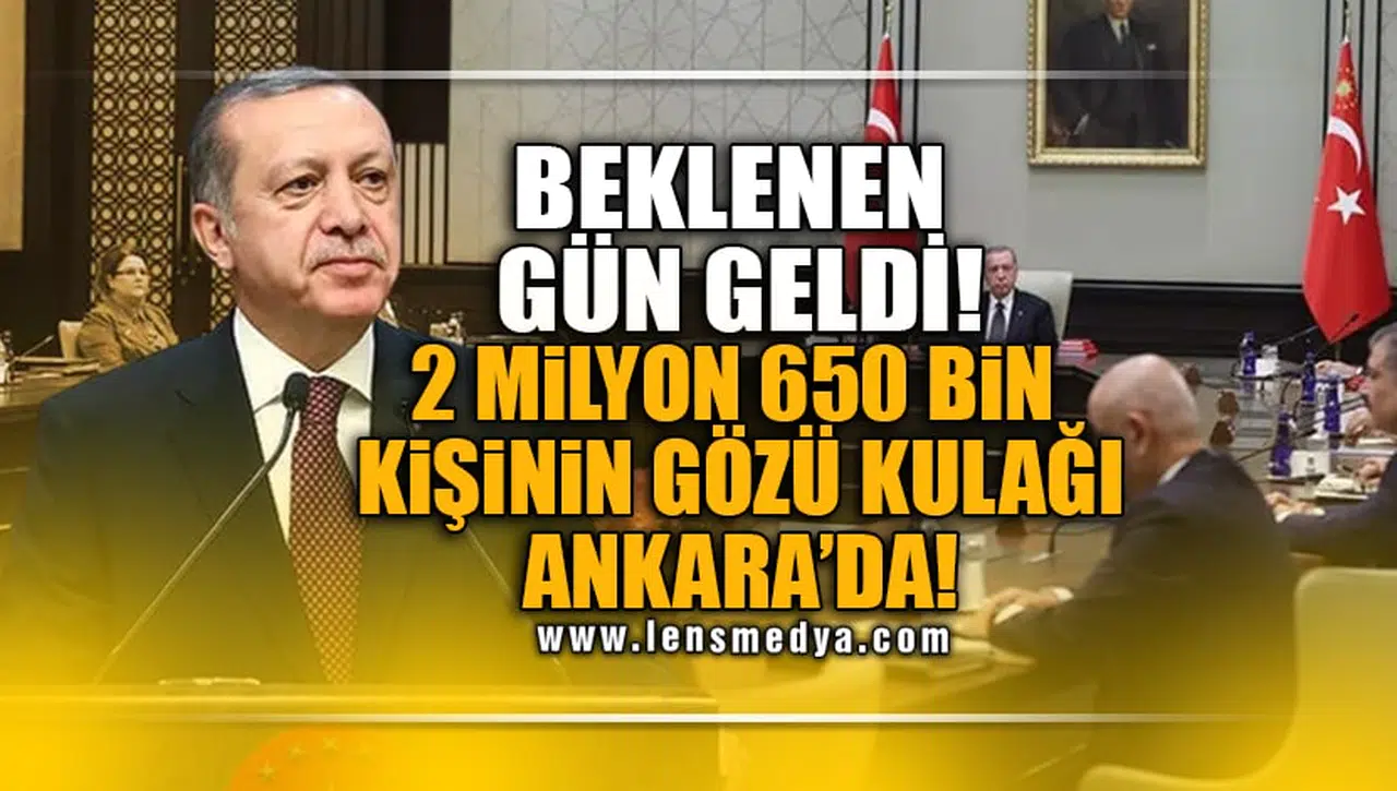 BEKLENEN GÜN GELDİ! 2 MİLYON 650 BİN KİŞİNİN GÖZÜ KULAĞI ANKARA'DA!