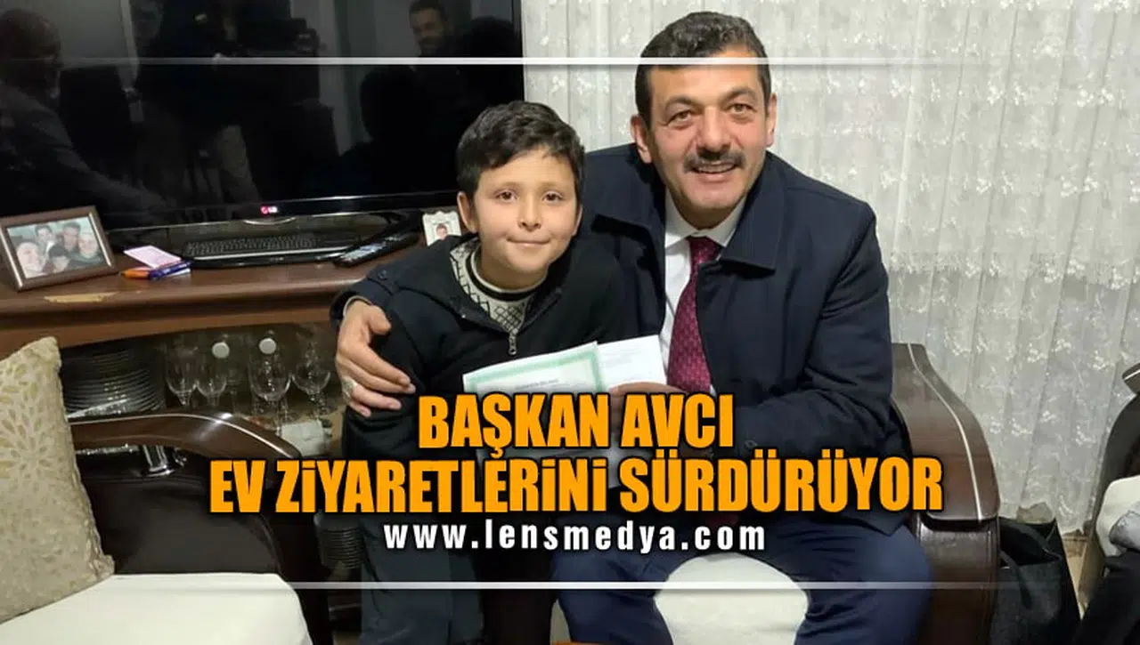 BAŞKAN AVCI EV ZİYARETLERİNİ SÜRDÜRÜYOR!