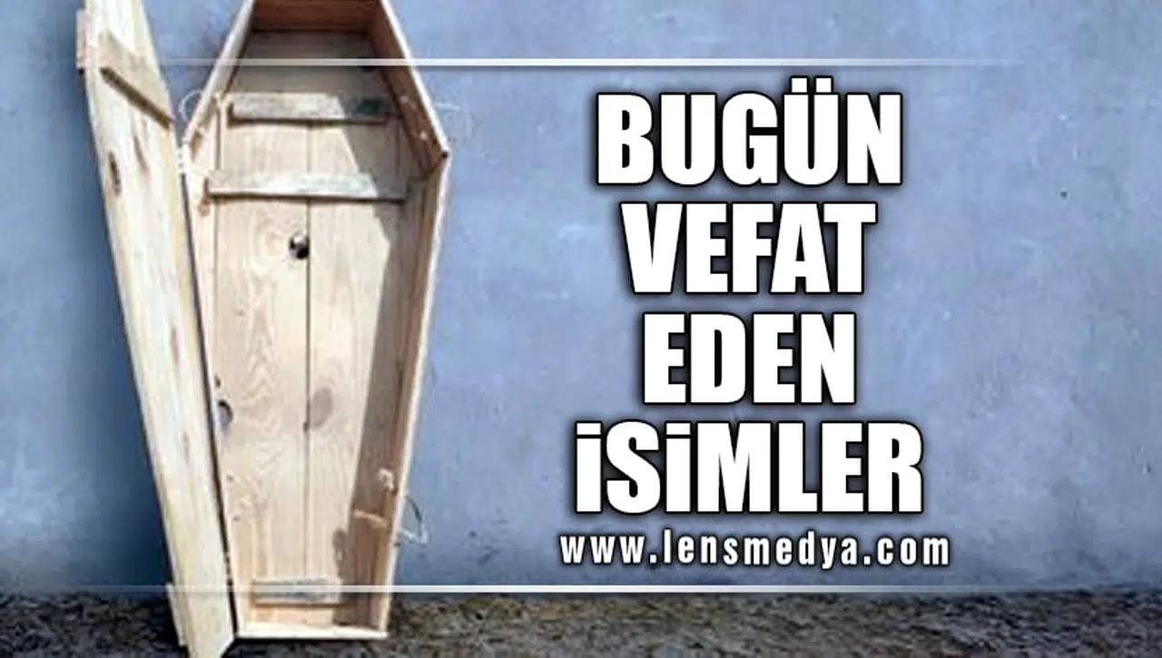 BUGÜN VEFAT EDEN İSİMLER