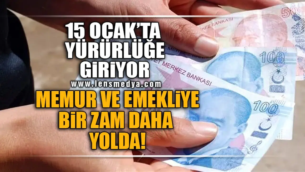 15 OCAK'TA YÜRÜRLÜĞE GİRİYOR! MEMUR VE EMEKLİYE BİR ZAM DAHA YOLDA