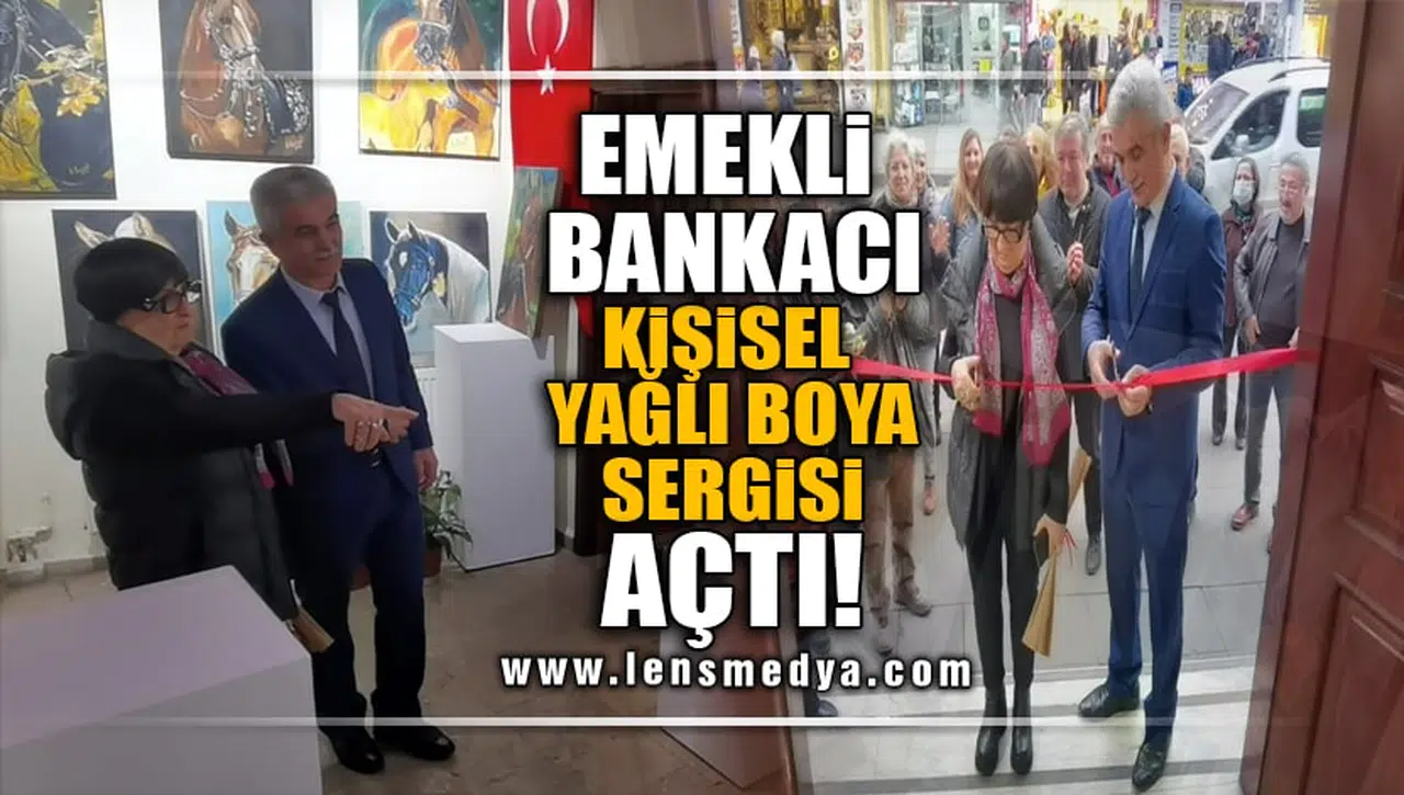 EMEKLİ BANKACI,KİŞİSEL YAĞLI BOYA SERGİSİ AÇTI!
