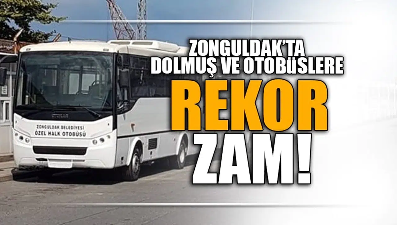 ZONGULDAK'TA OTOBÜS VE DOLMUŞLARA REKOR ZAM GELDİ!
