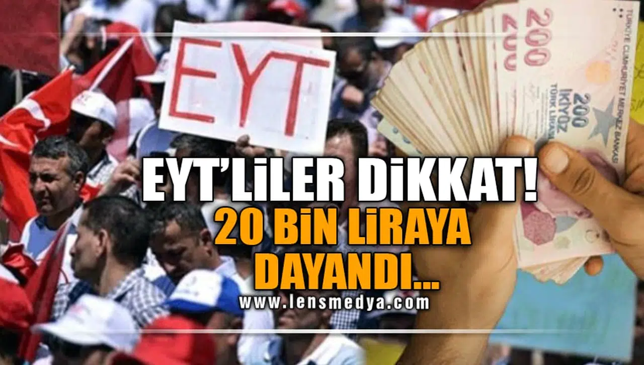 EYT'LİLER DİKKAT! 20 BİN LİRAYA DAYANDI...