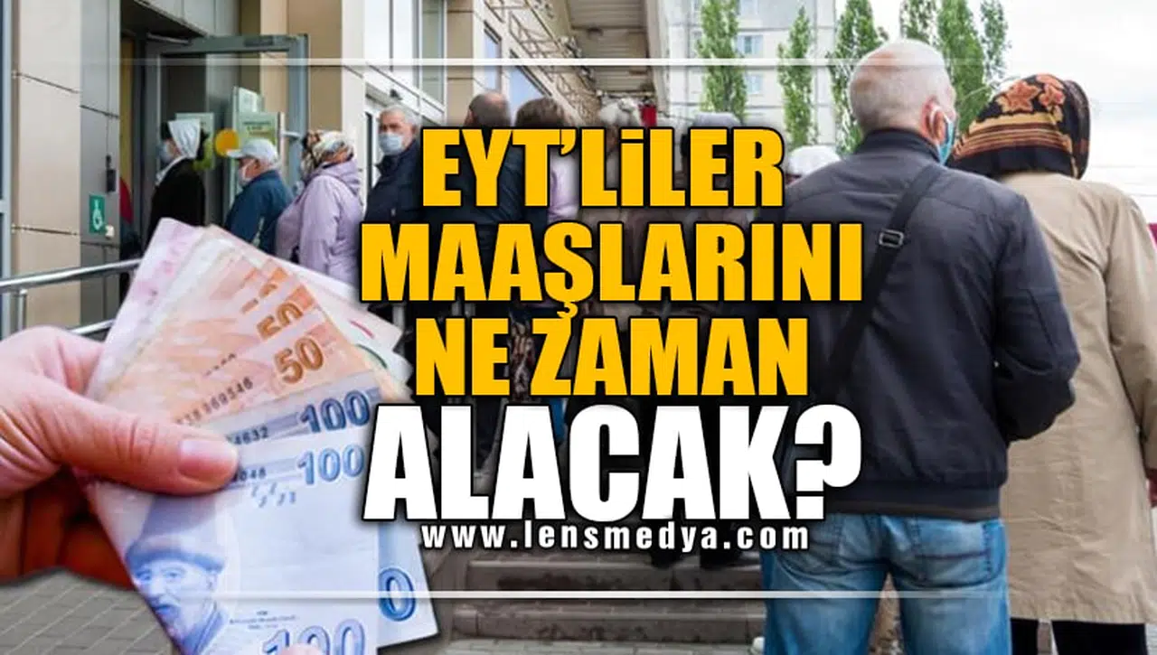 EYT'LİLER MAAŞLARINI NE ZAMAN ALACAK?