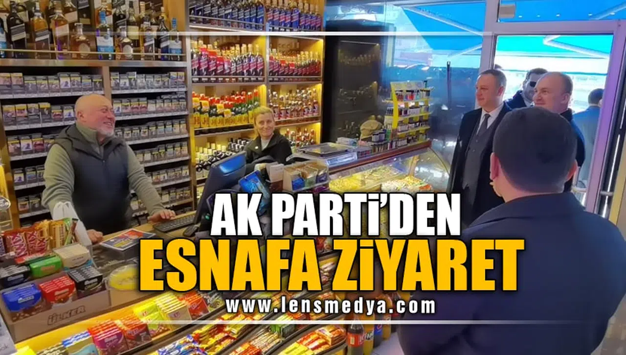 AK PARTİ'DEN ESNAFA ZİYARET