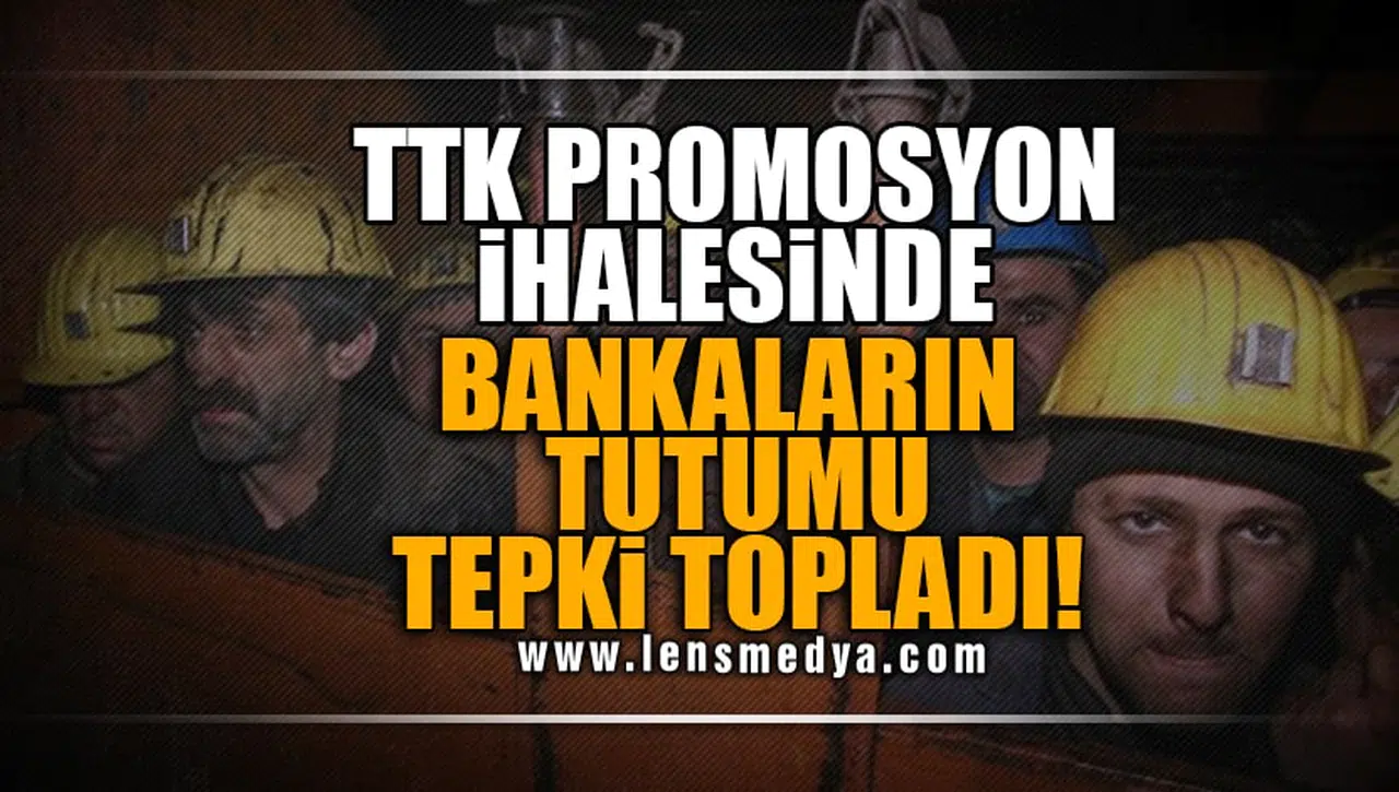 TTK PROMOSYON İHALESİNDE BANKALARIN TUTUMU TEPKİ TOPLADI!