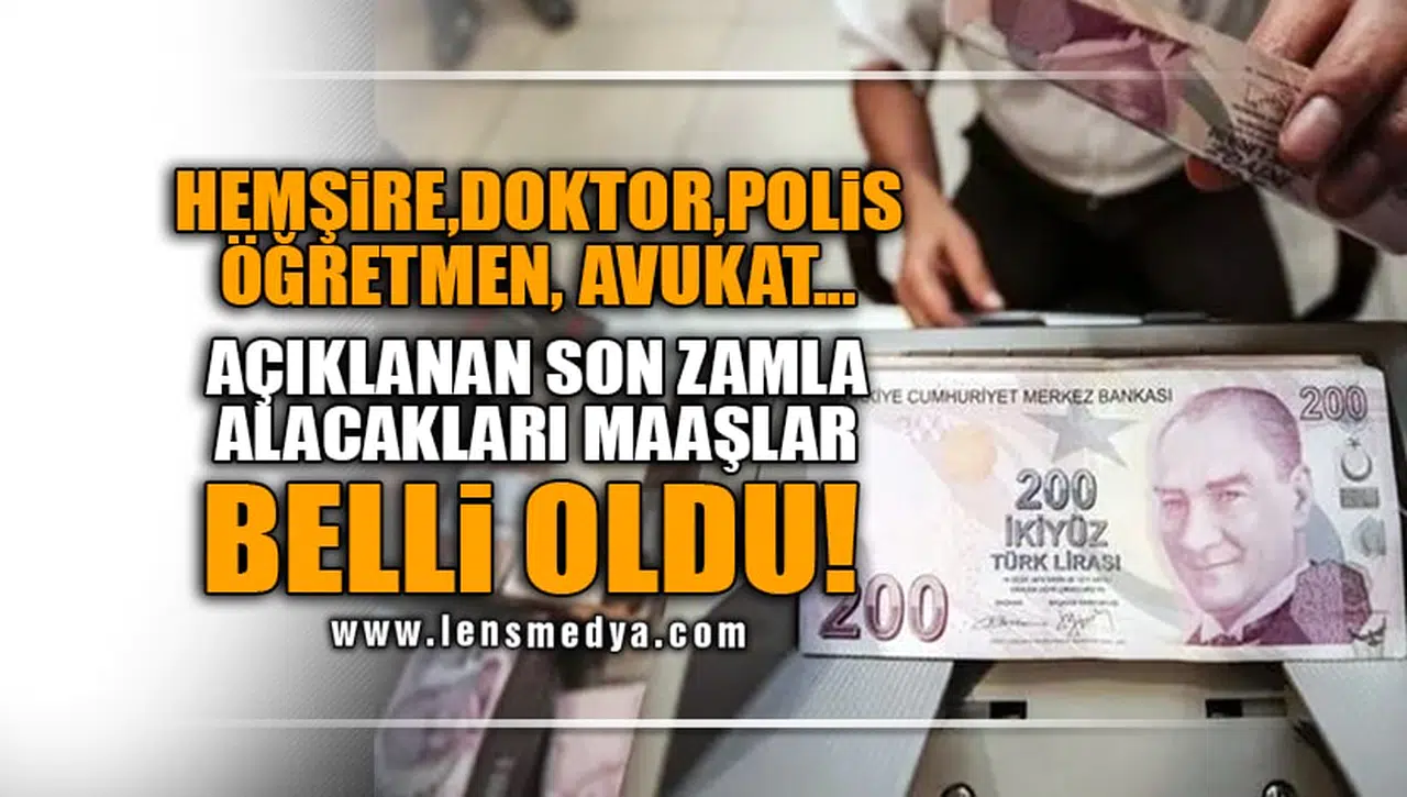 HEMŞİRE,DOKTOR,POLİS,ÖĞRETMEN, AVUKAT... AÇIKLANAN SON ZAMLA ALACAKLARI MAAŞLAR BELLİ OLDU!