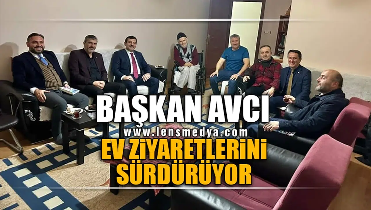 BAŞKAN AVCI EV ZİYARETLERİNİ SÜRDÜRÜYOR