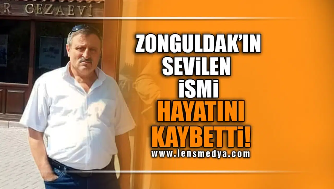 ZONGULDAK'IN SEVİLEN İSMİ HAYATINI KAYBETTİ!