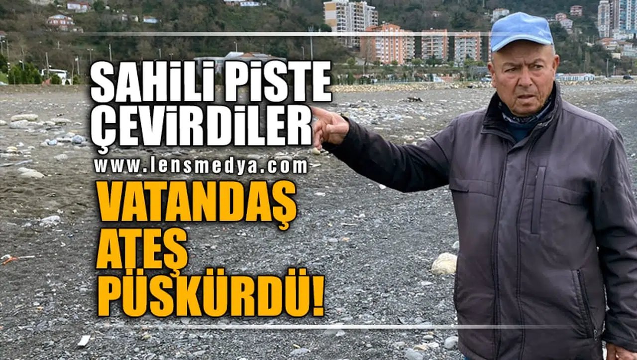 SAHİLİ PİSTE ÇEVİRDİLER VATANDAŞ ATEŞ PÜSKÜRDÜ!
