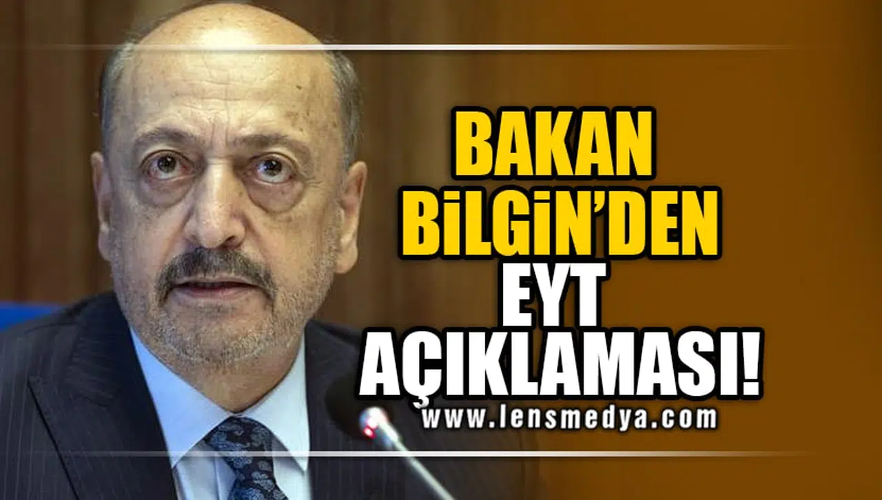 BAKAN BİLGİN'DEN EYT AÇIKLAMASI!