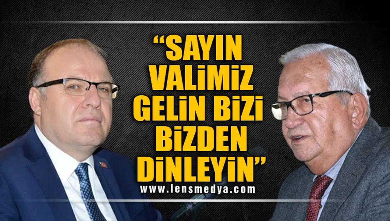 "SAYIN VALİMİZ GELİN BİZİ BİZDEN DİNLEYİN"