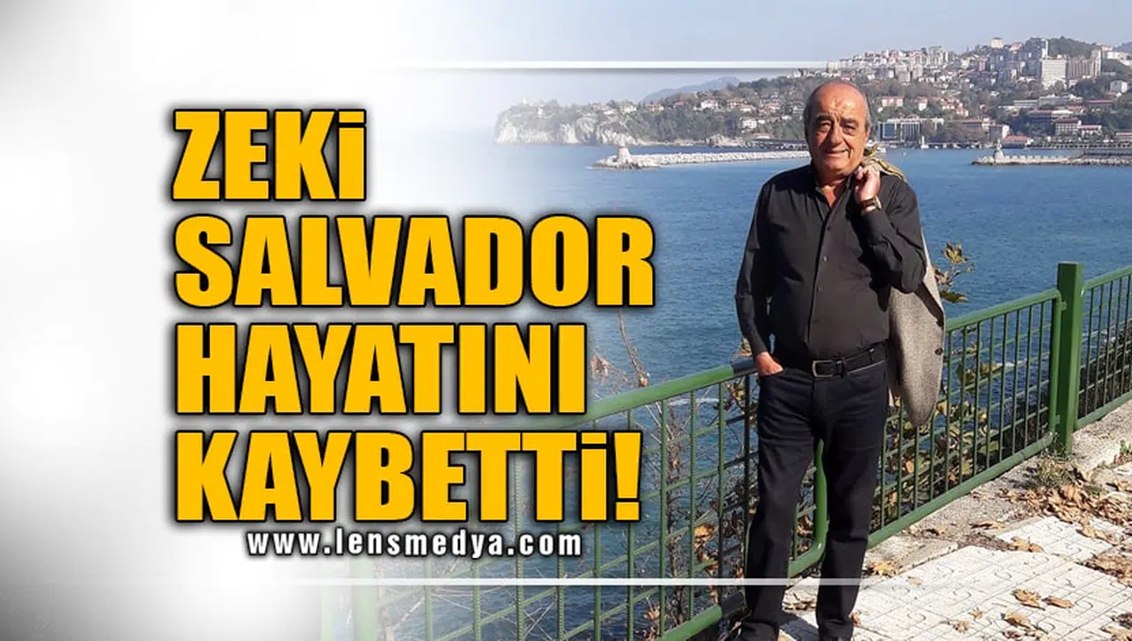 ZEKİ SALVADOR HAYATINI KAYBETTİ!