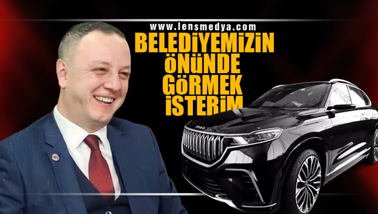 "TOGG'U BELEDİYEMİZİN ÖNÜNDE GÖRMEK ÇOK İSTERİM"