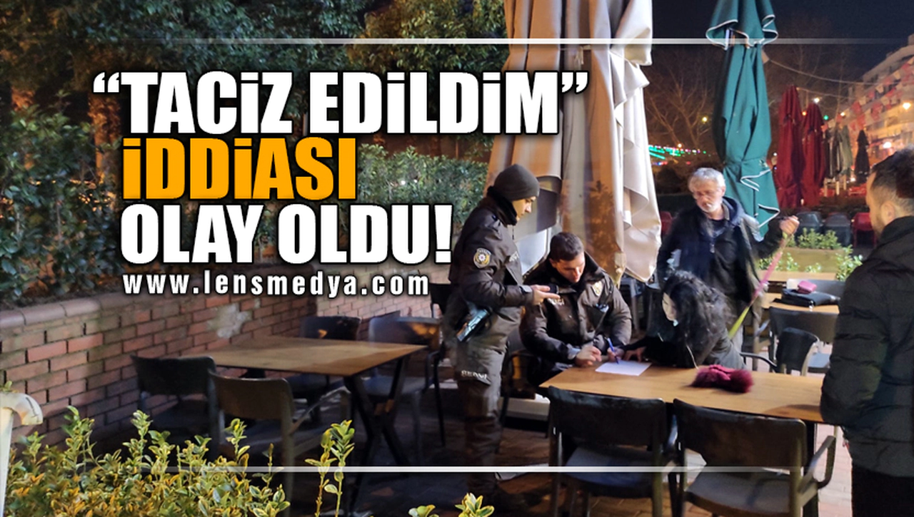 TACİZ EDİLDİM İDDİASI OLAY OLDU!