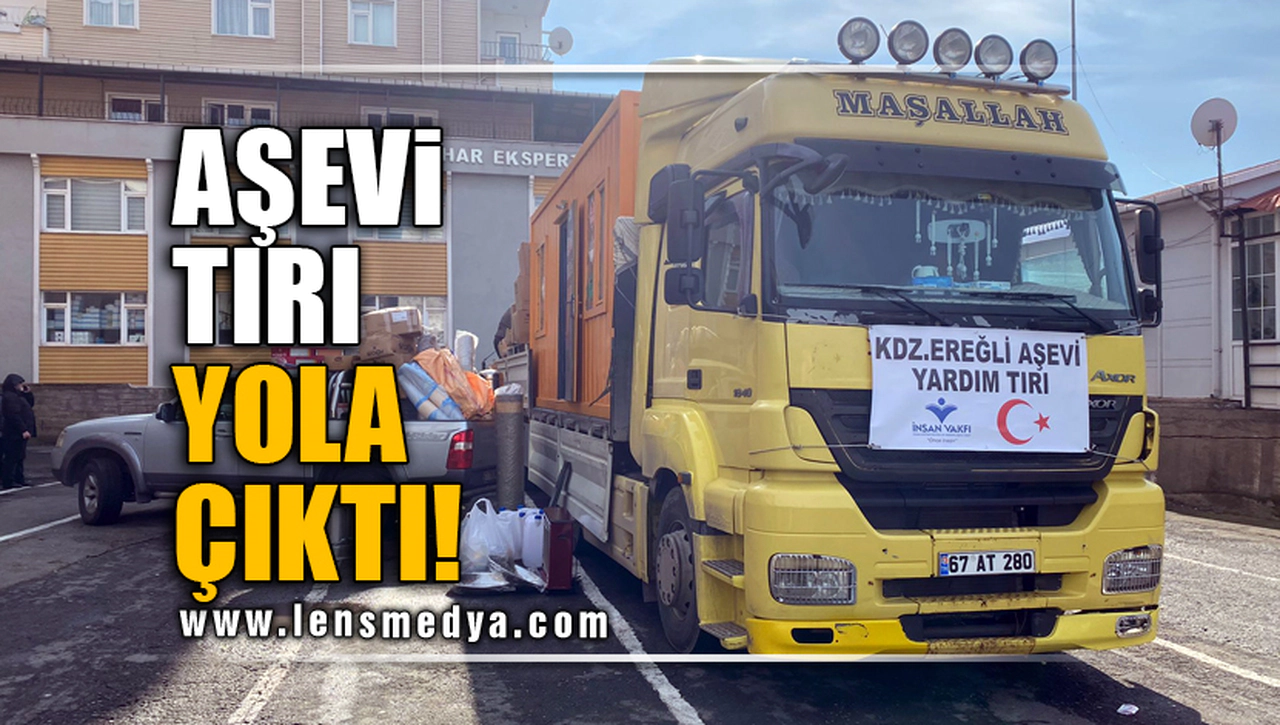 AŞEVİ TIRI YOLA ÇIKTI!