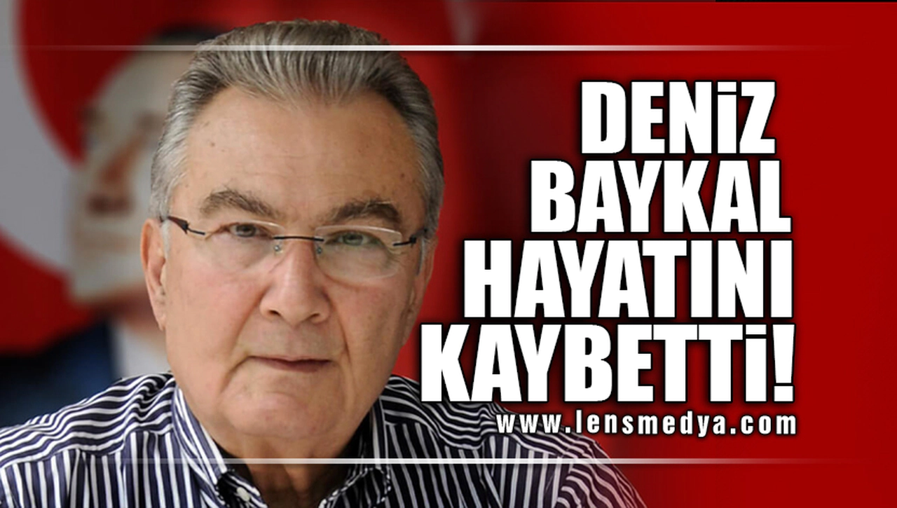 DENİZ BAYKAL HAYATINI KAYBETTİ!