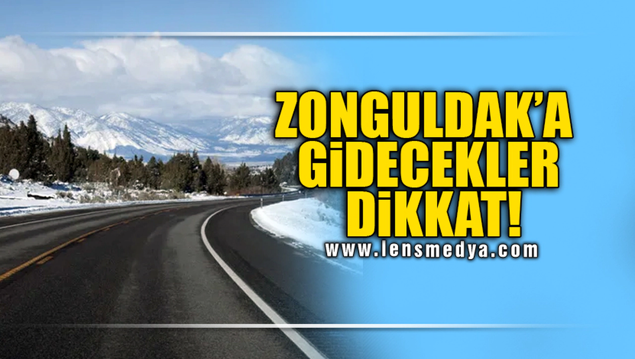 ZONGULDAK'A GİDECEKER DİKKAT!