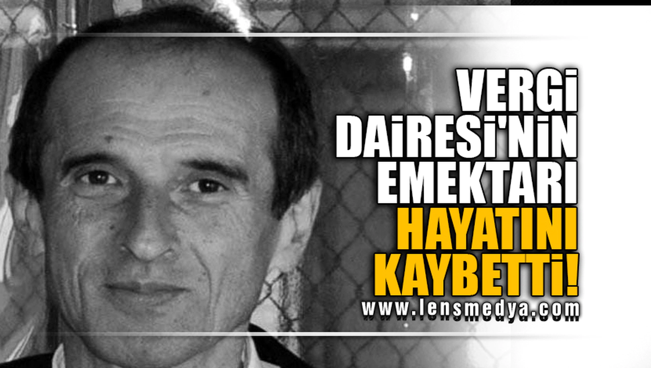 VERGİ DAİRESİ'NİN EMEKTARI HAYATINI KAYBETTİ!
