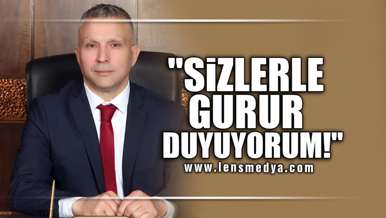 "SİZLERLE GURUR DUYUYORUM"