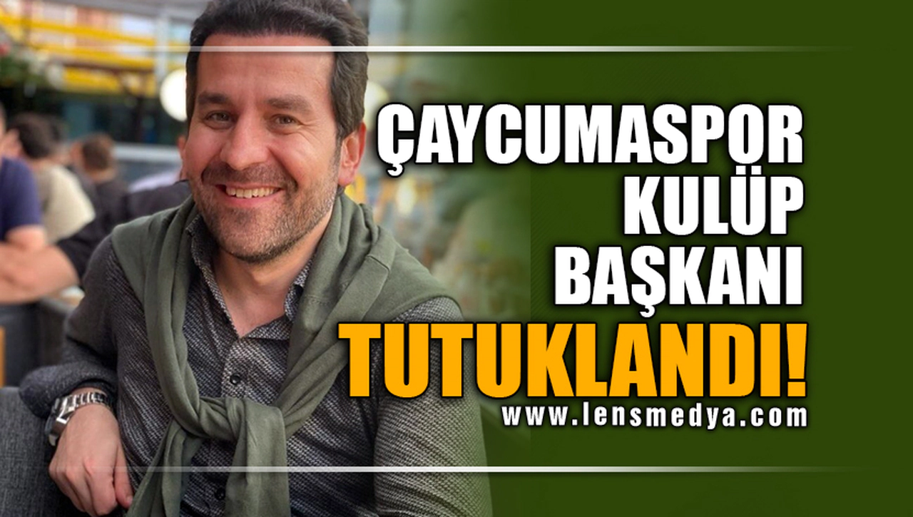 ÇAYCUMASPOR KULÜP BAŞKANI ENES ESER TUTUKLANDI!