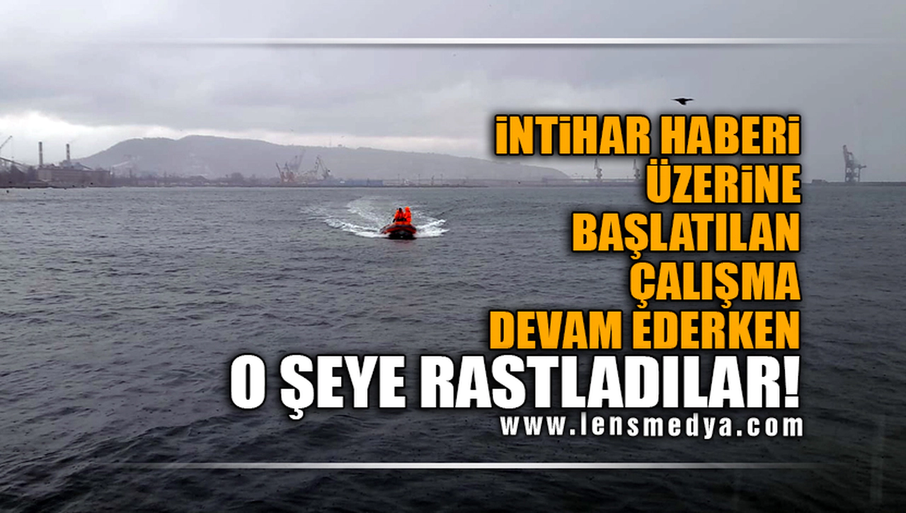 İNTİHAR HABERİ ÜZERİNE BAŞLATILAN ÇALIŞMA DEVAM EDERKEN O ŞEYE RASTLADILAR!