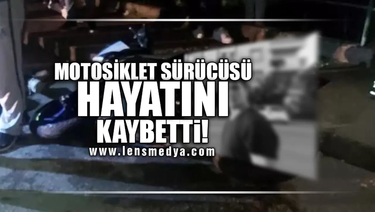 Motosiklet sürücüsü hayatını kaybetti!