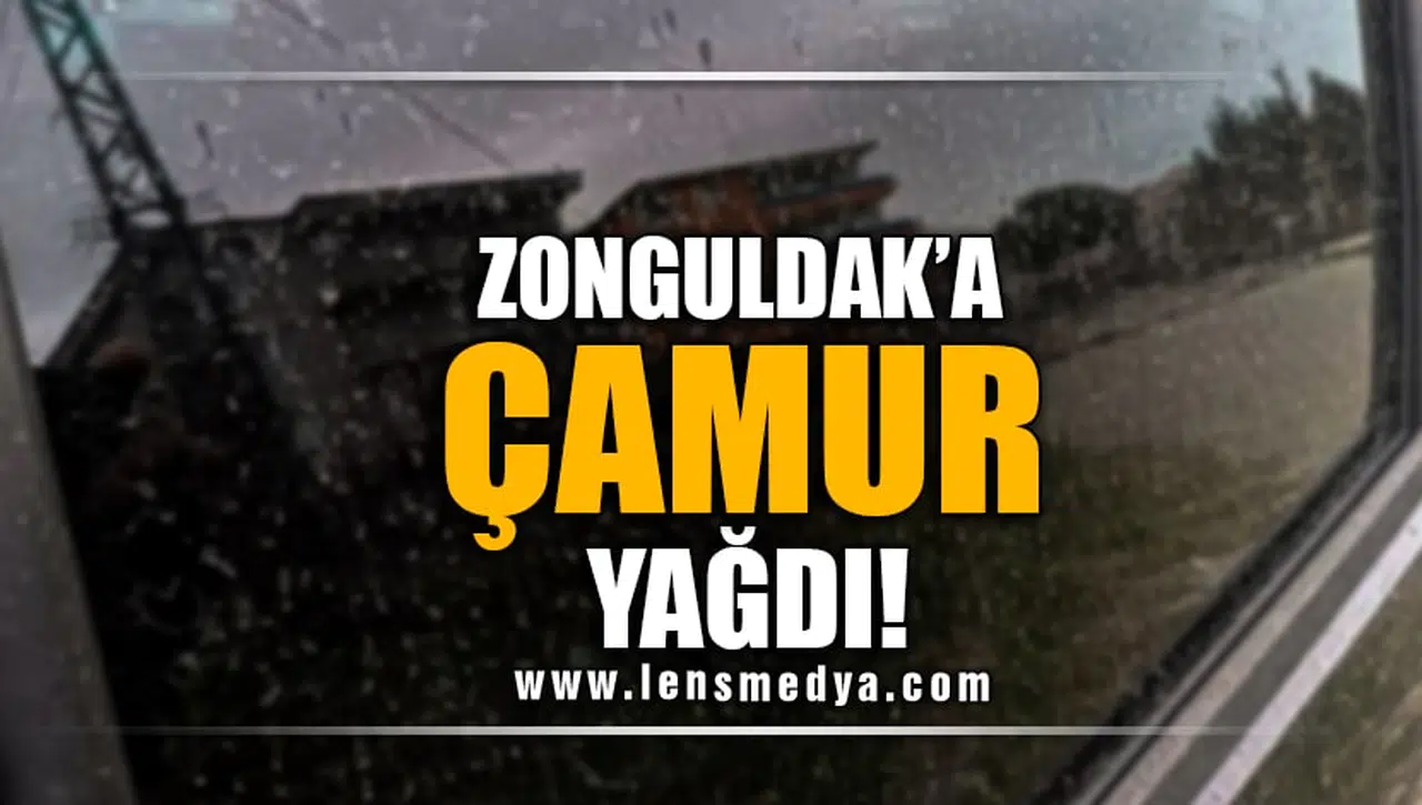 ZONGULDAK'A ÇAMUR YAĞDI!