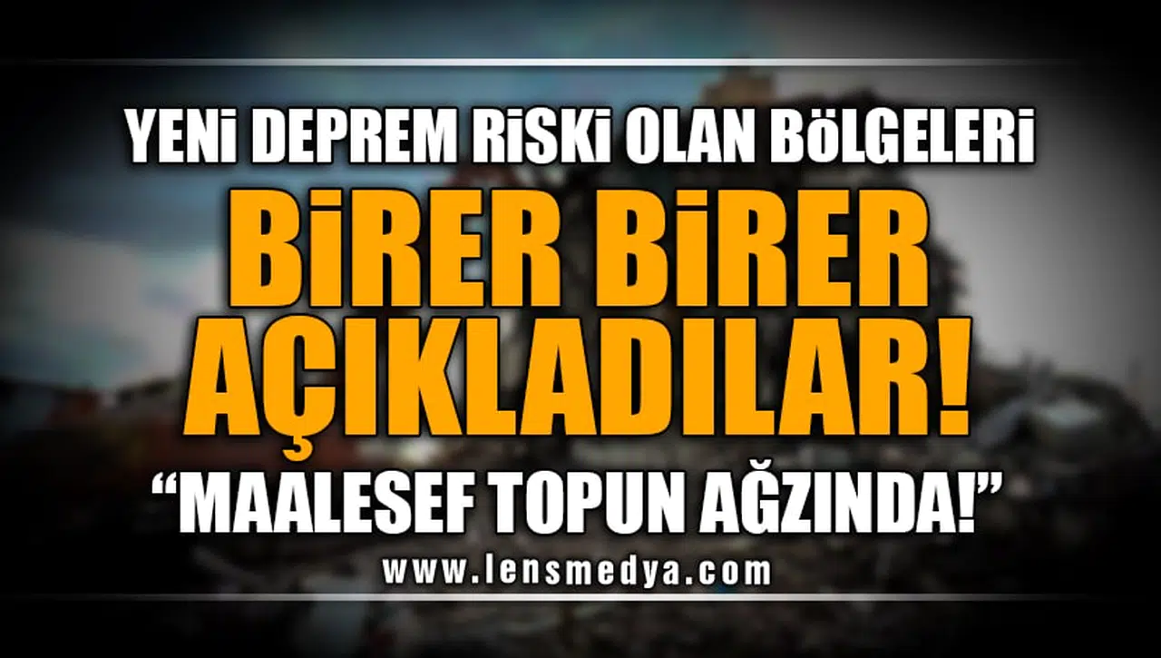 YENİ DEPREM RİSKİ OLAN BÖLGELERİ BİRER BİRER AÇIKLADILAR!