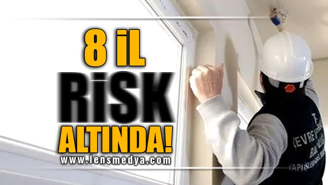 8 İL RİSK ALTINDA!