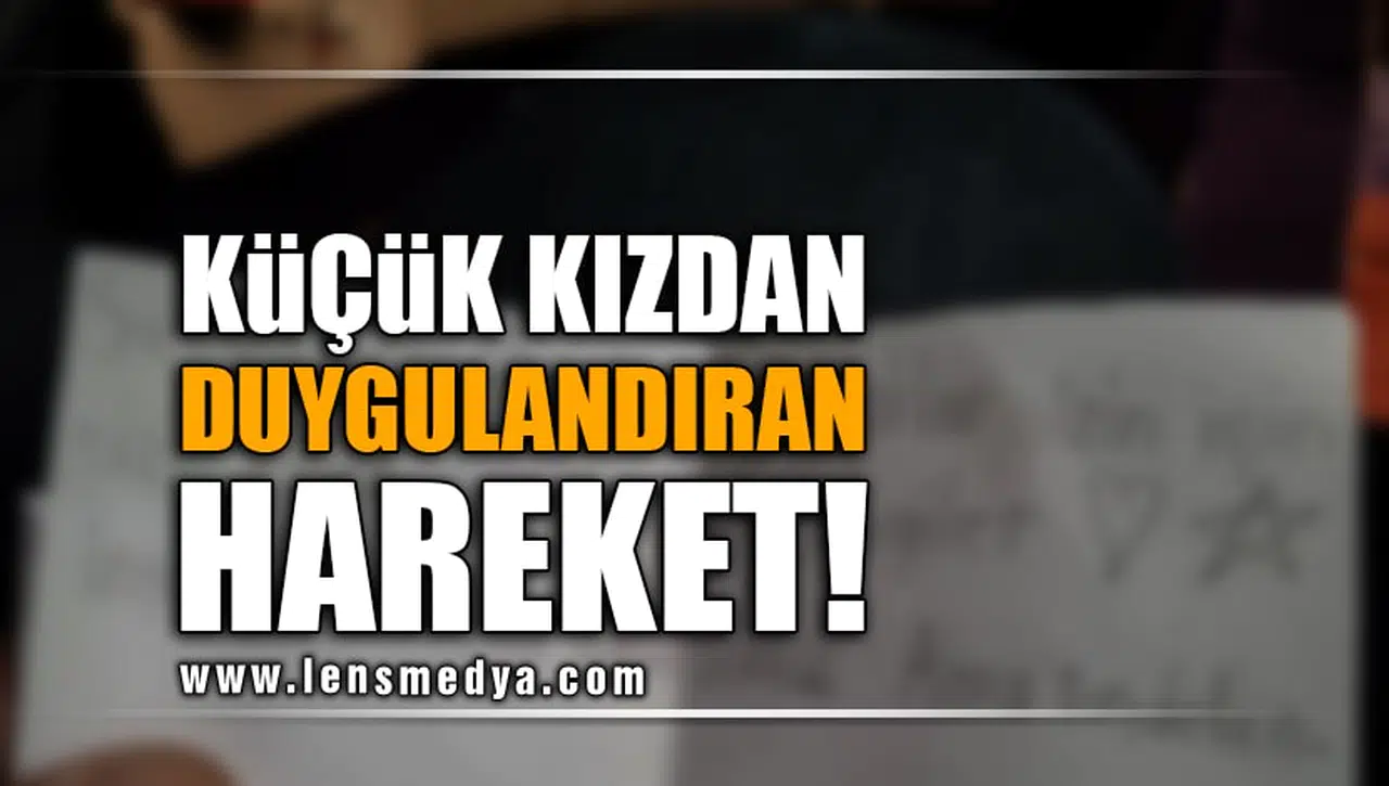 KÜÇÜK KIZDAN DUYGULANDIRAN HAREKET!