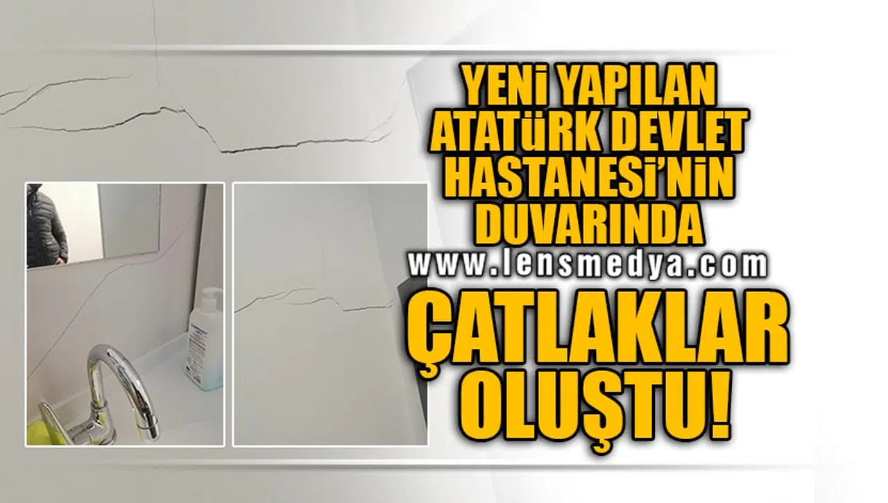 YENİ YAPILAN ATATÜRK DEVLET HASTANESİ'NİN DUVARINDA ÇATLAK OLUŞTU!
