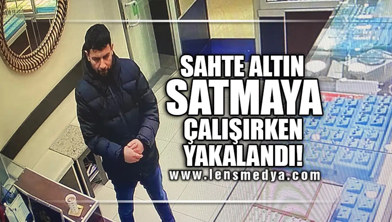 SAHTE ALTIN SATMAYA ÇALIŞIRKEN YAKALANDI!
