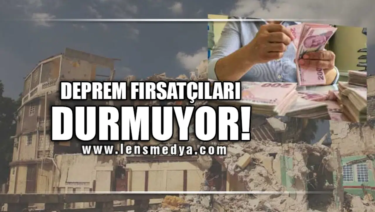 DEPREM FIRSATÇILARI DURMUYOR!