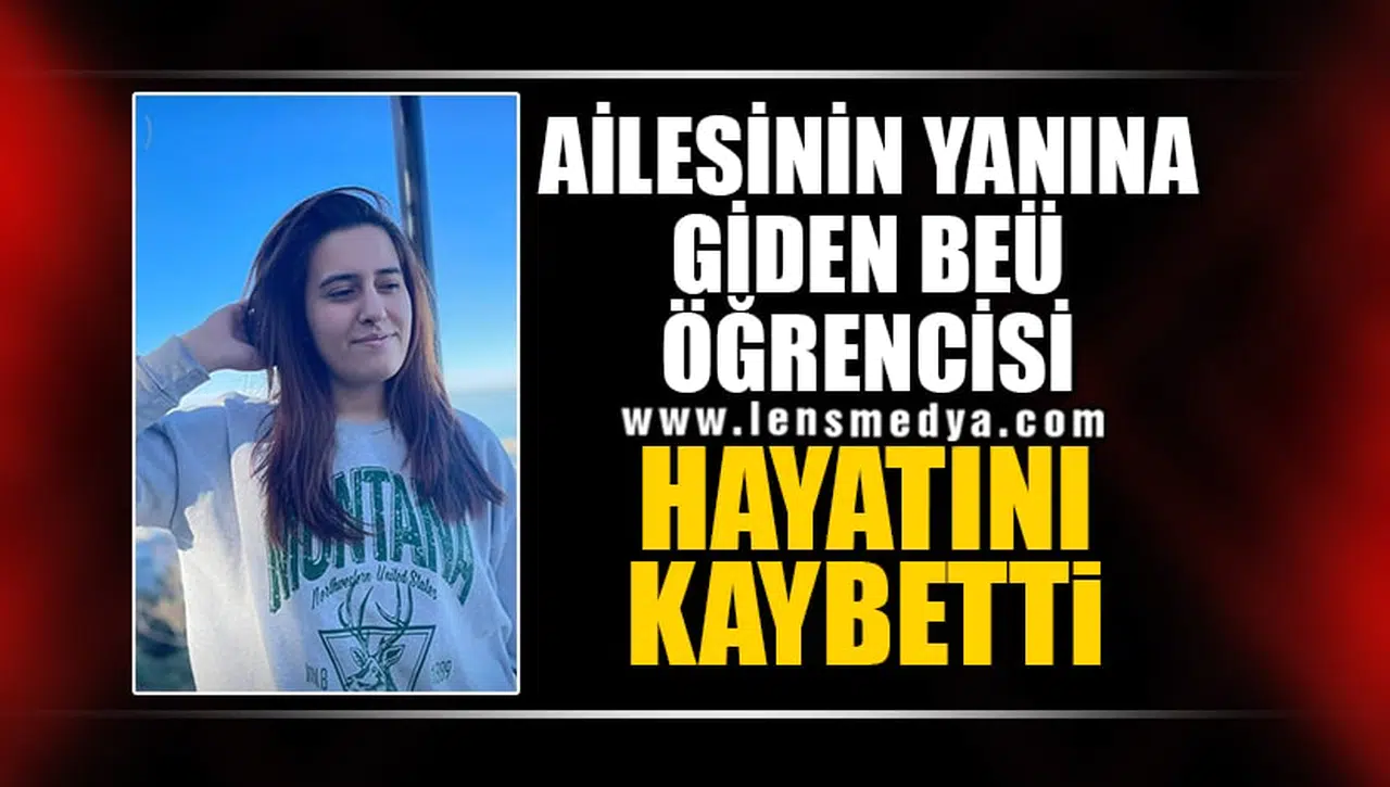 BEÜ ÖĞRENCİSİ EMİNE HAYATINI KAYBETTİ!