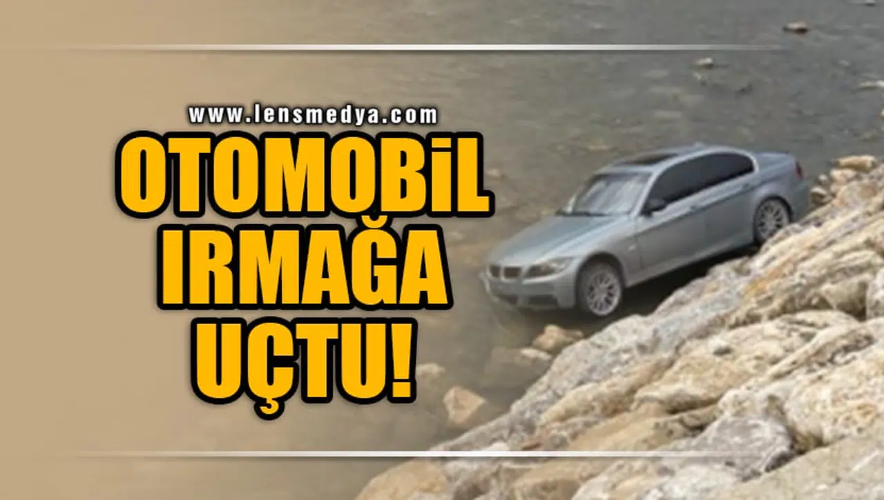 OTOMOBİL IRMAĞA UÇTU!