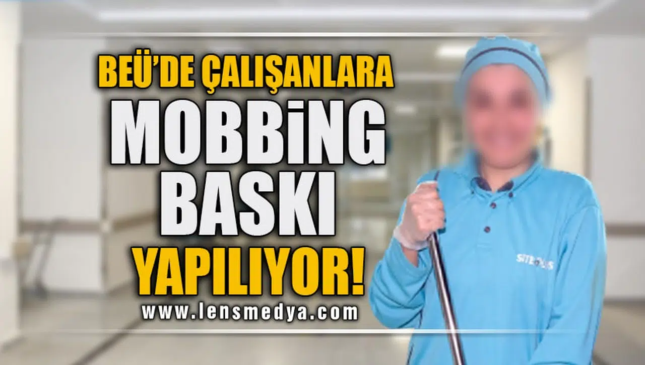 "BEÜ'DE ÇALIŞANLARA MOBBİNG BASKI YAPILIYOR!"