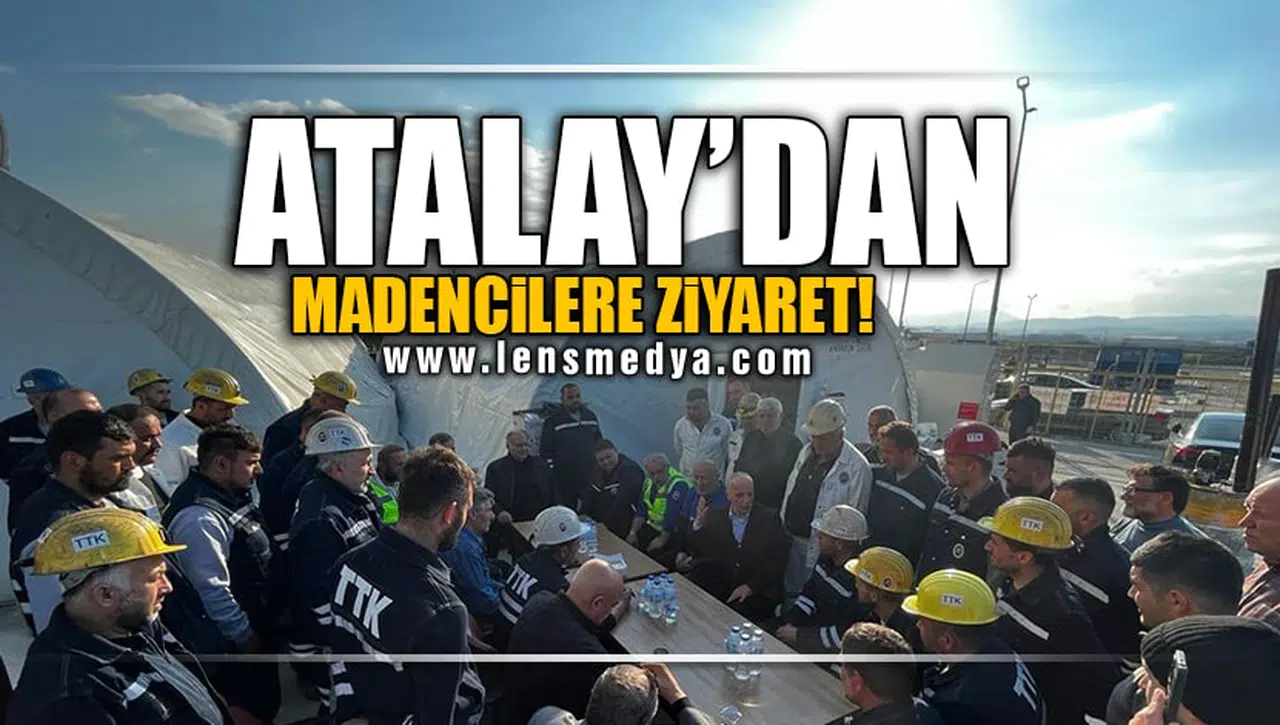 ERGÜN ATALAY'DAN MADENCİLERE TEŞEKKÜR!