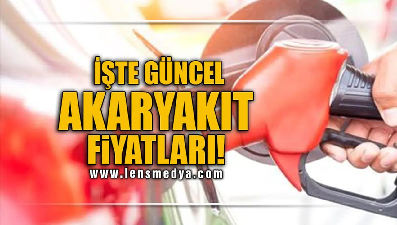 İŞTE GÜNCEL AKARYAKIT FİYATLARI!