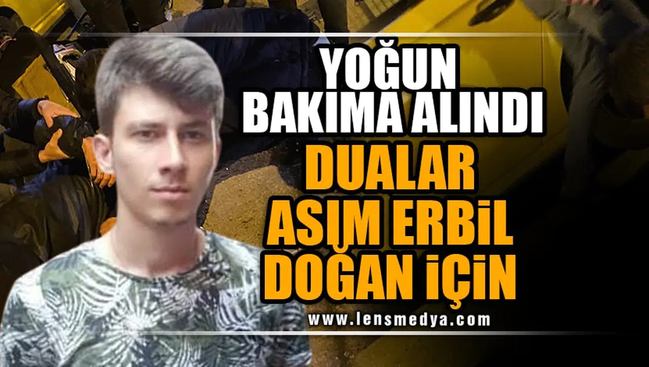 YOĞUN BAKIMA ALINDI!
