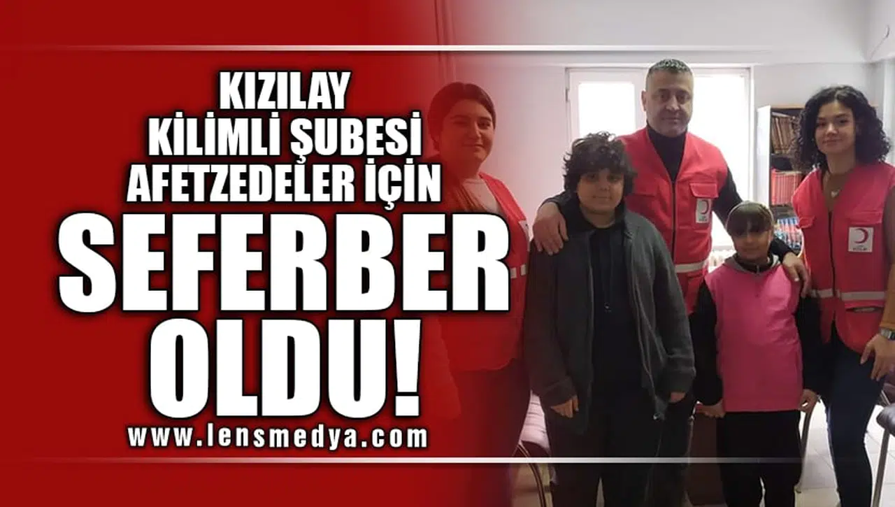 KIZILAY KİLİMLİ ŞUBESİ AFETZEDELER İÇİN SEFERBER OLDU!